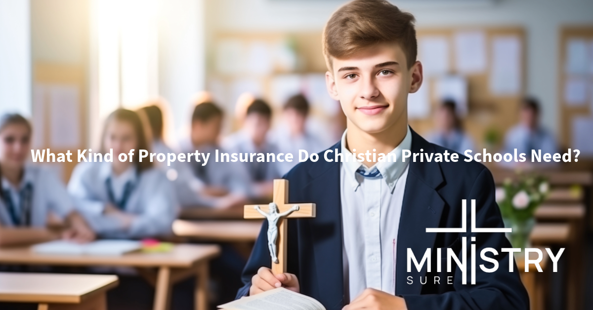 A young male student holding a crucifix and a book in a classroom setting, with other students in the background. The text reads "What Kind of Property Insurance Do Christian Private Schools Need?" The MinistrySure logo is displayed in the bottom right corner.