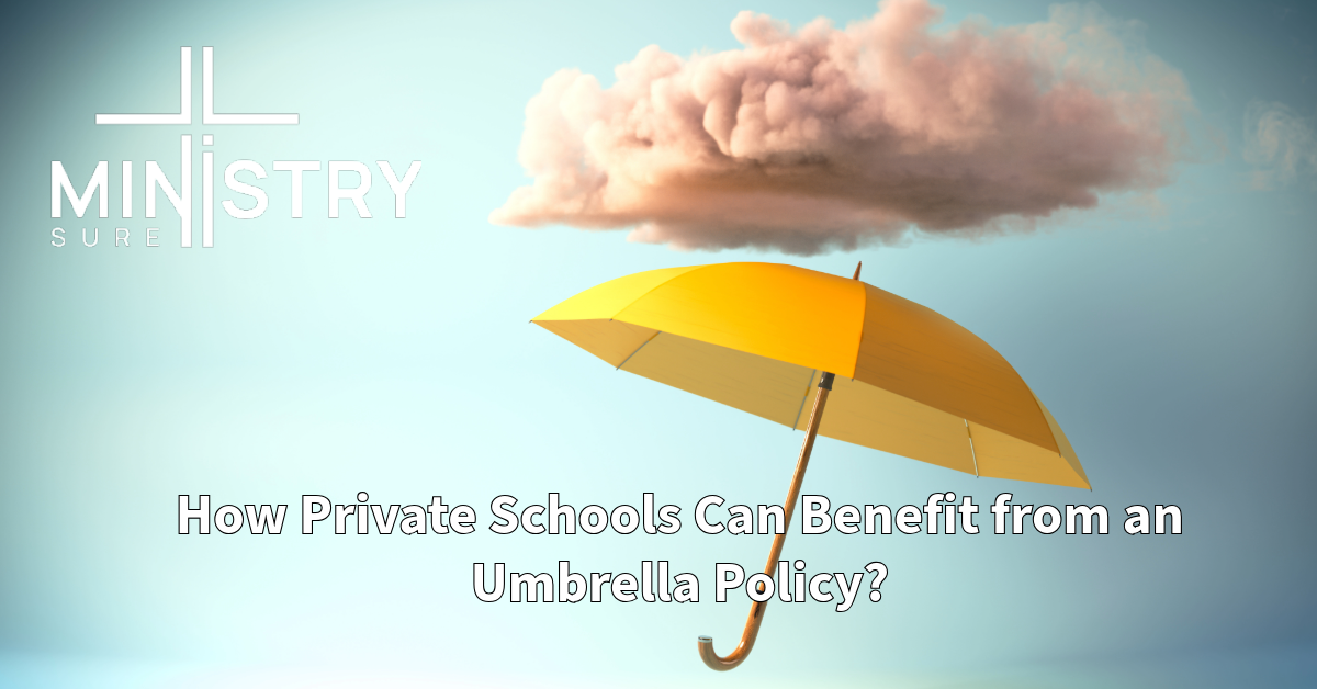 A bright yellow umbrella floats against a soft blue background, shielding from a small pink cloud. The MinistrySure logo is displayed in the top left corner. The text "How Private Schools Can Benefit from an Umbrella Policy?" is placed at the bottom of the image.